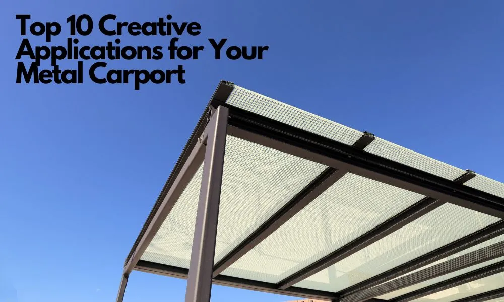 Top 10 Creative Applications for Your Metal Carport- Ajami Kassem